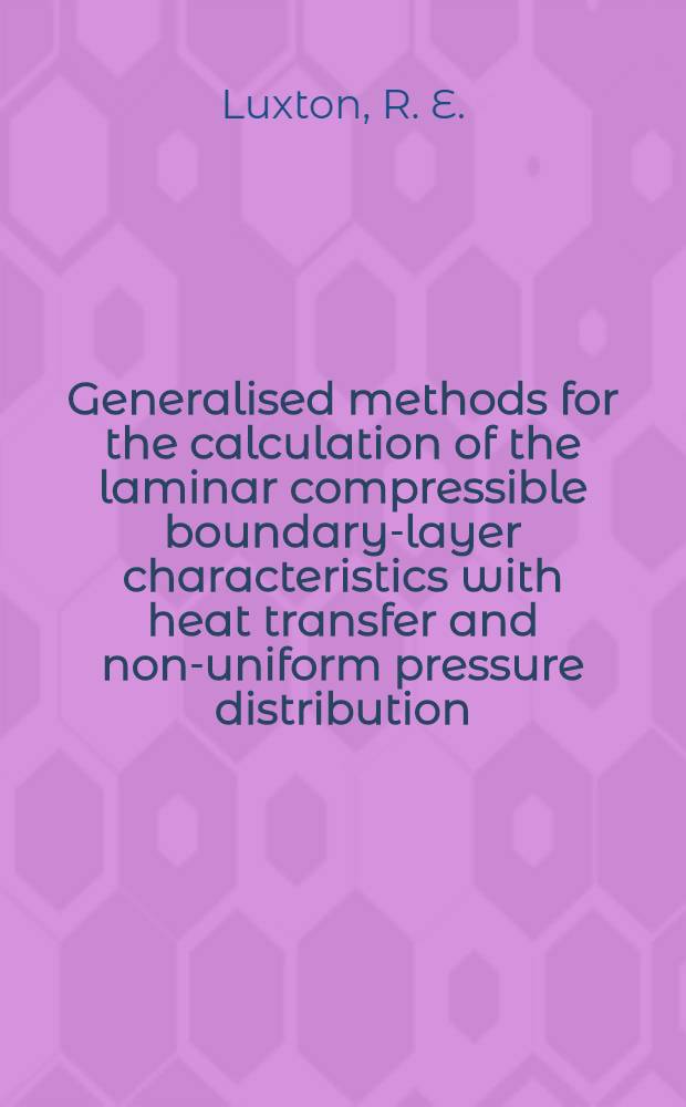Generalised methods for the calculation of the laminar compressible boundary-layer characteristics with heat transfer and non-uniform pressure distribution