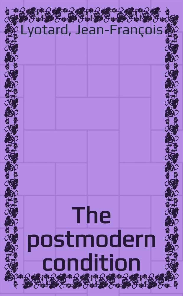 The postmodern condition : A rep. on knowledge