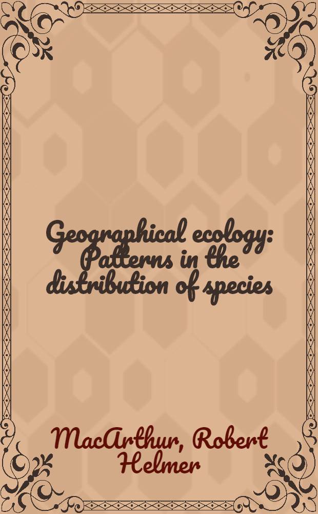 Geographical ecology : Patterns in the distribution of species