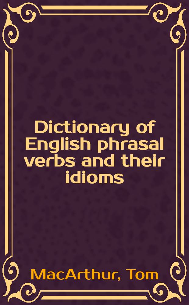 Dictionary of English phrasal verbs and their idioms
