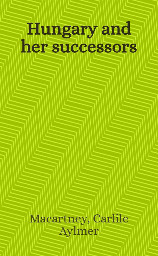 Hungary and her successors : The Treaty of Trianon a. its consequences, 1919-1937