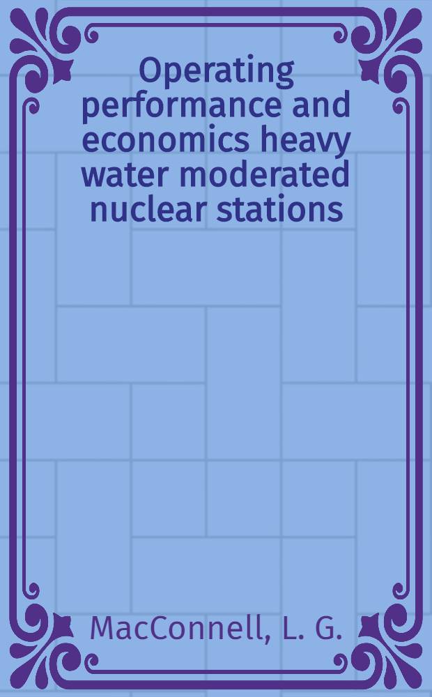 Operating performance and economics heavy water moderated nuclear stations