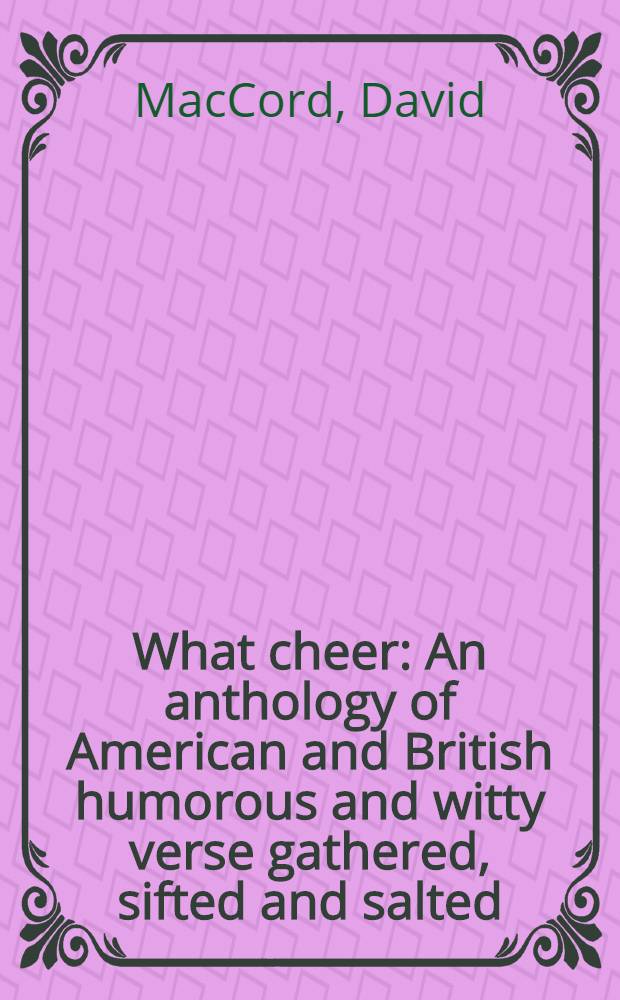 What cheer : An anthology of American and British humorous and witty verse gathered, sifted and salted