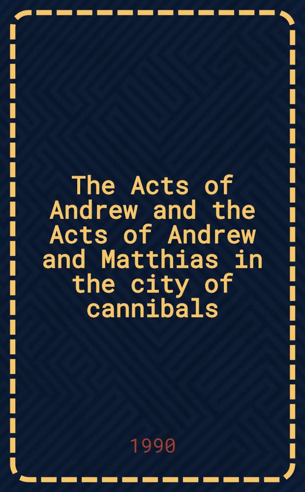 The Acts of Andrew and the Acts of Andrew and Matthias in the city of cannibals