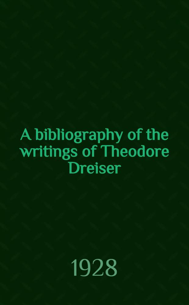 A bibliography of the writings of Theodore Dreiser