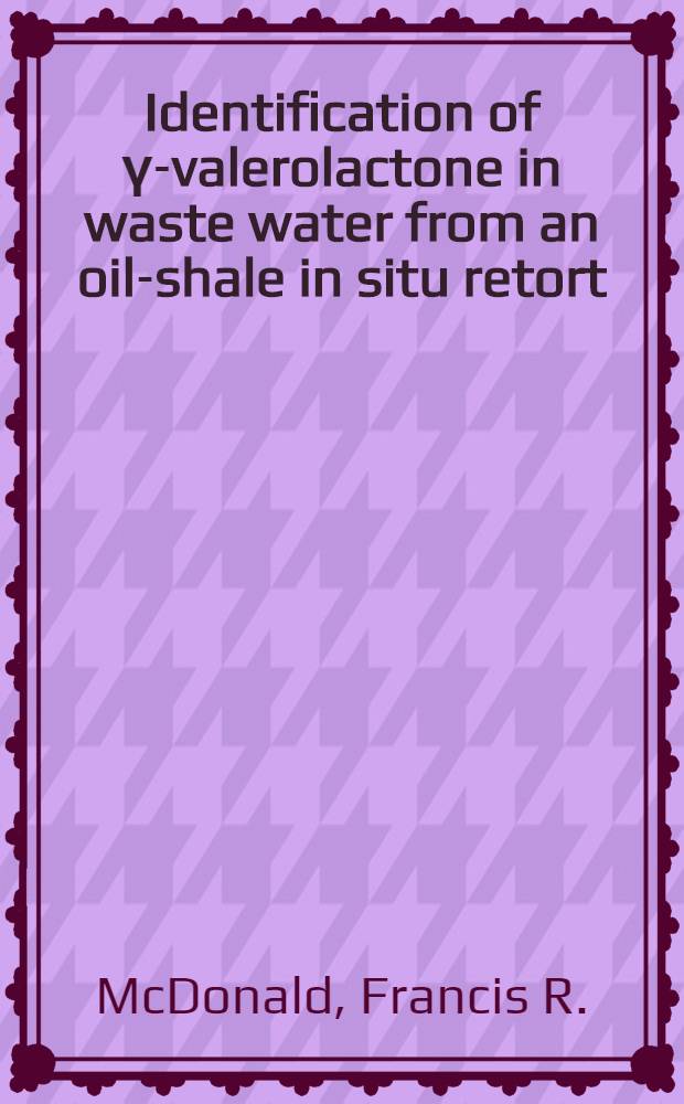 Identification of γ-valerolactone in waste water from an oil-shale in situ retort