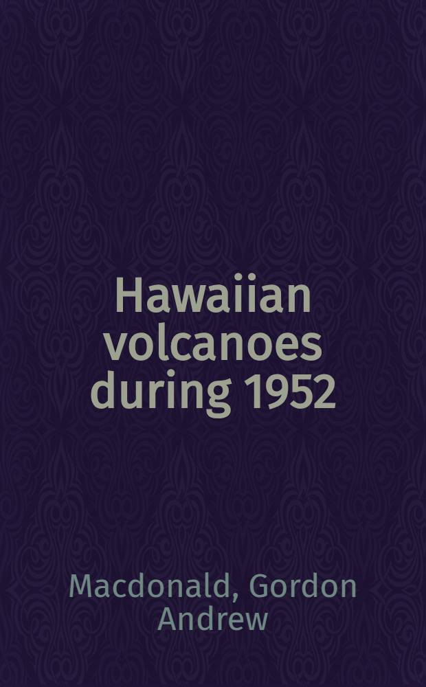 Hawaiian volcanoes during 1952 : A contribution to general geology : A report of the Hawaiian volcano observatory