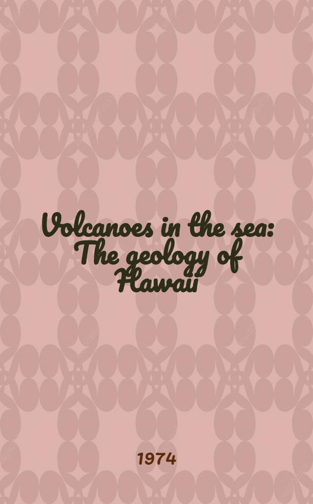 Volcanoes in the sea : The geology of Hawaii
