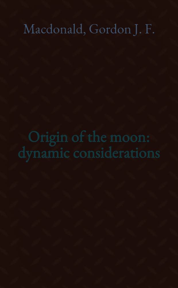 Origin of the moon : dynamic considerations