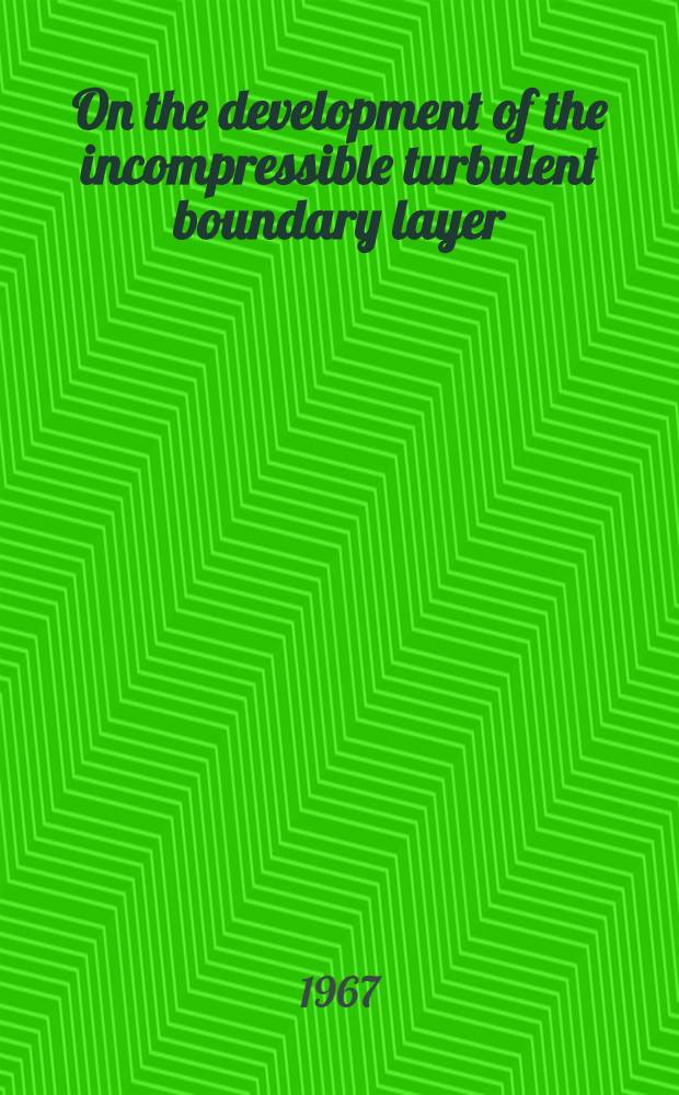 On the development of the incompressible turbulent boundary layer