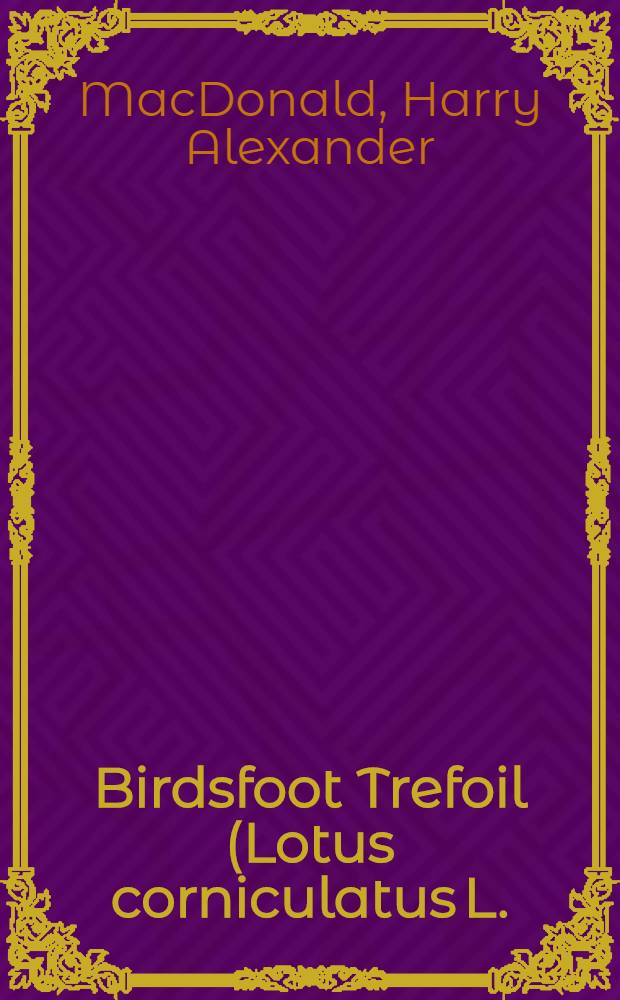 Birdsfoot Trefoil (Lotus corniculatus L.) : Its characteristics and potentialities as a forage legume