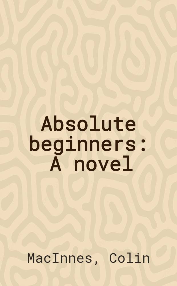 Absolute beginners : A novel