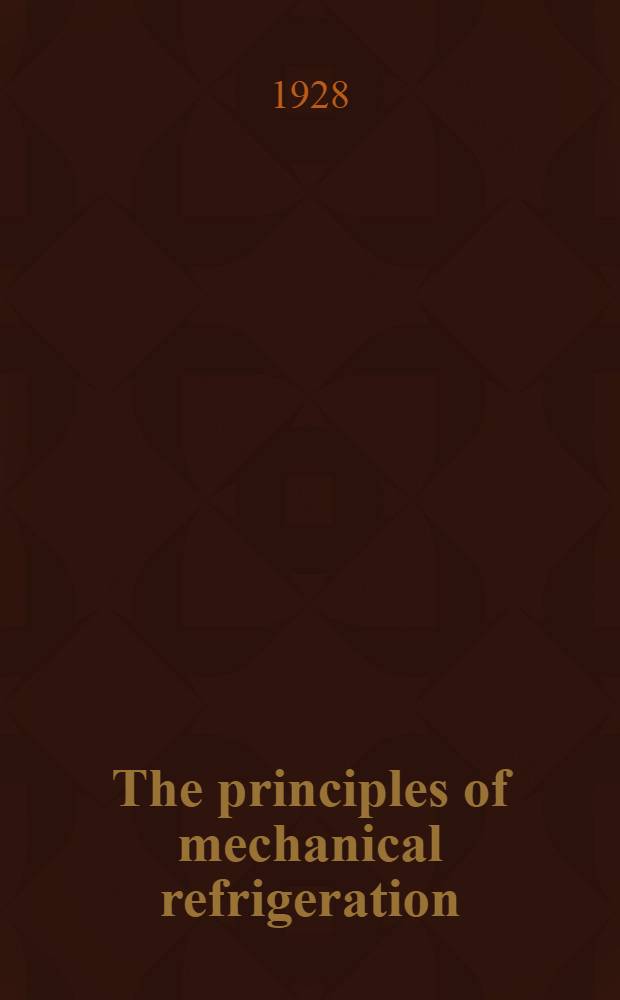The principles of mechanical refrigeration (a study course for operating engineers)