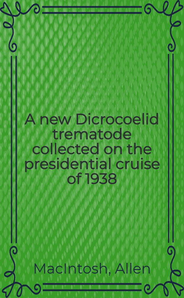 A new Dicrocoelid trematode collected on the presidential cruise of 1938