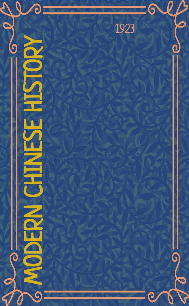... Modern Chinese history; selected readings; a collection of extracts from various sources chosen to illustrate some of the chief phases. of China's international relations during the past hundred years