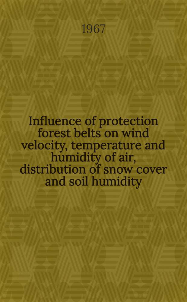 Influence of protection forest belts on wind velocity, temperature and humidity of air, distribution of snow cover and soil humidity