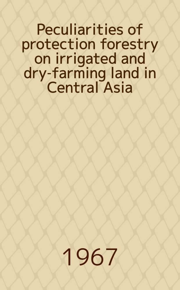 Peculiarities of protection forestry on irrigated and dry-farming land in Central Asia