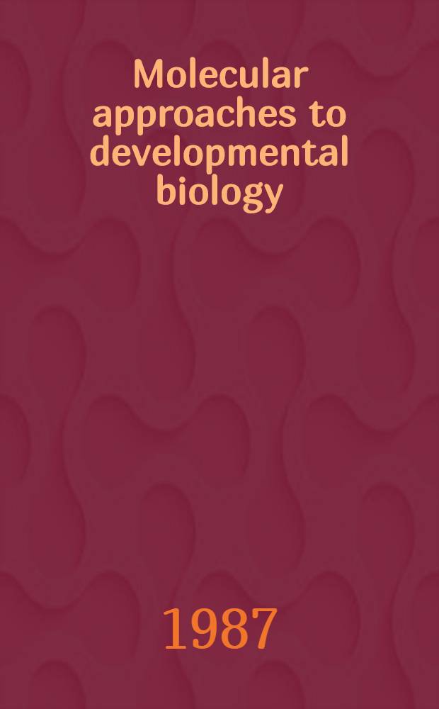 Molecular approaches to developmental biology : Proc. of the Dupont-Genentech UCLA symp. held at Keystone, Colo, March 30-Apr. 6, 1986
