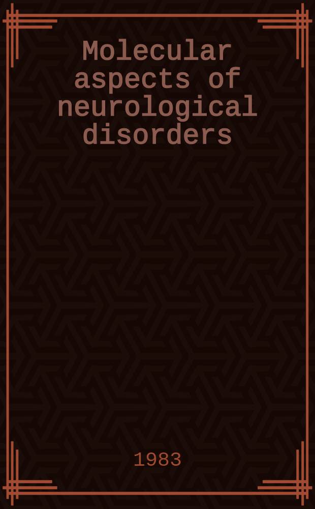 Molecular aspects of neurological disorders : Proc. of an Intern. symp., held in conjunction with the 12th Intern. congr. of biochemistry, 12-15 Aug. 1982