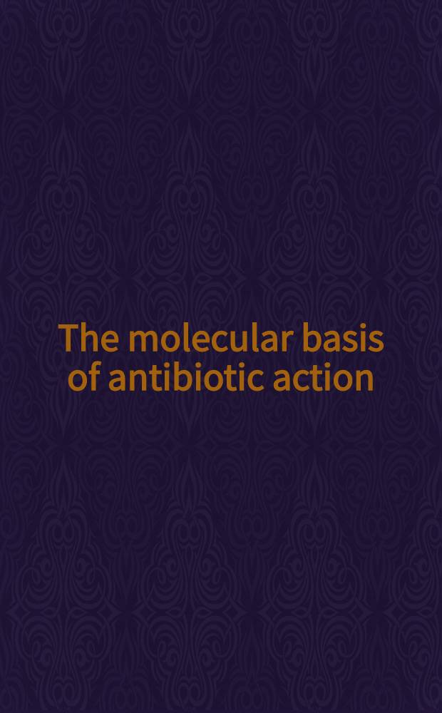 The molecular basis of antibiotic action