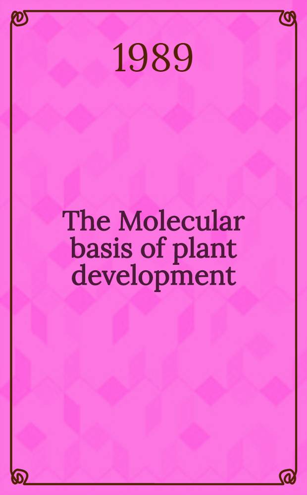 The Molecular basis of plant development : Proc. of an E. I. du Pont de Nemours-UCLA symp. held in Steamboat Springs, Colo., March 26-Apr. 2, 1988
