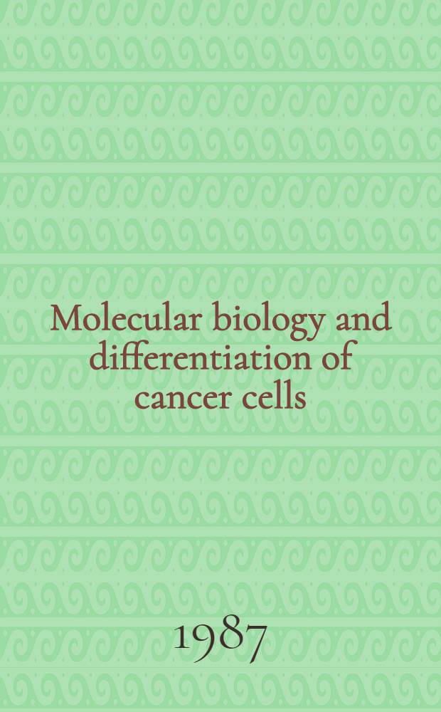 Molecular biology and differentiation of cancer cells : (Oncogenes, growth factors, receptors)