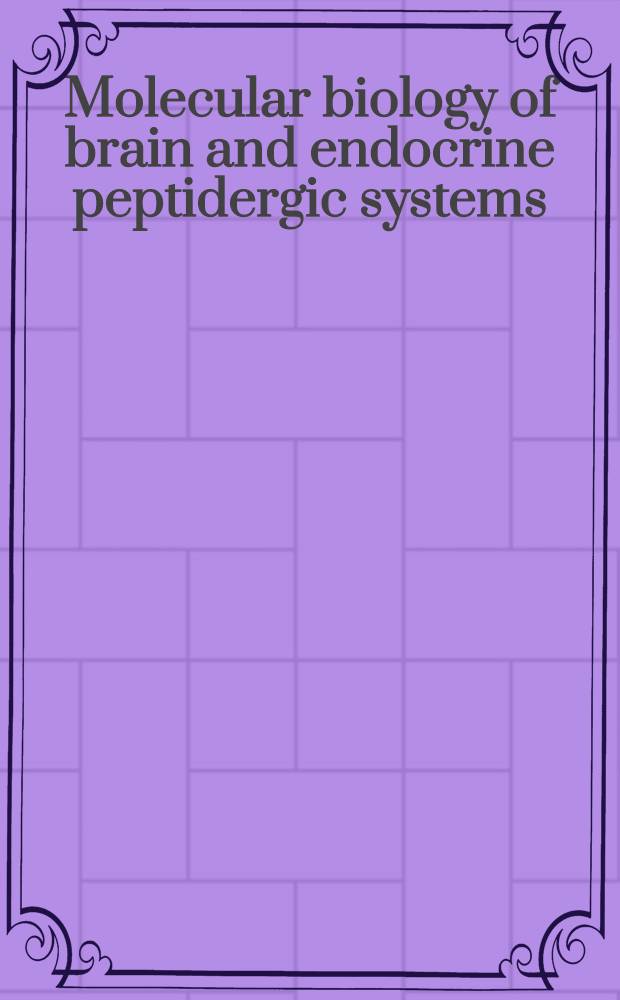 Molecular biology of brain and endocrine peptidergic systems : Proc. of a Symp. on molecular biology of brain a. endocrine peptidergic systems, held Oct. 13-16, 1987, Montreal, Quebec, Canada