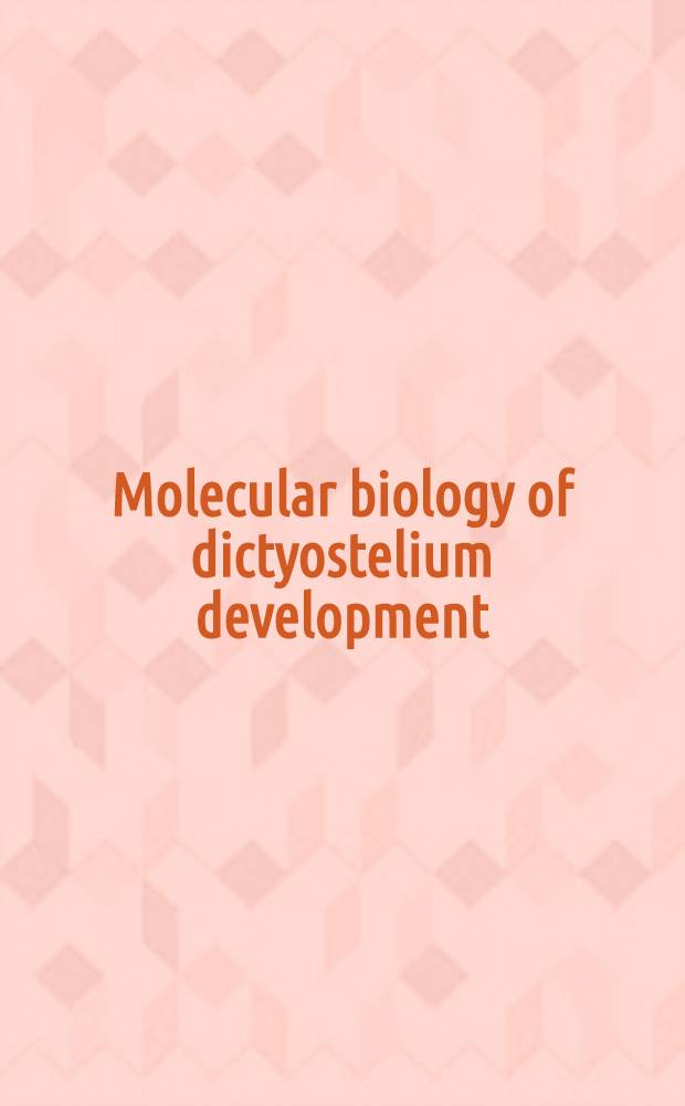 Molecular biology of dictyostelium development : Proc. of the Symp. on molecular biology of dictyostelium development held in Airlie, Virginia, Nov. 7-12, 1987