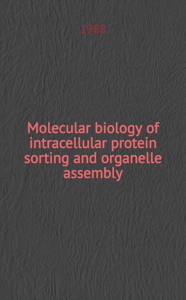 Molecular biology of intracellular protein sorting and organelle assembly : Proc. of a DuPont-UCLA symp. held in Taos, New Mexico, Jan. 30-Febr. 5, 1987