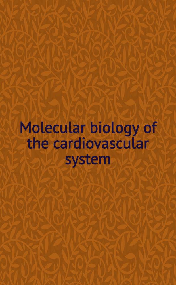 Molecular biology of the cardiovascular system : Proc. of a Cetus Upjohn UCLA Symp. held at Keystone, Col., Apr. 10-17, 1989