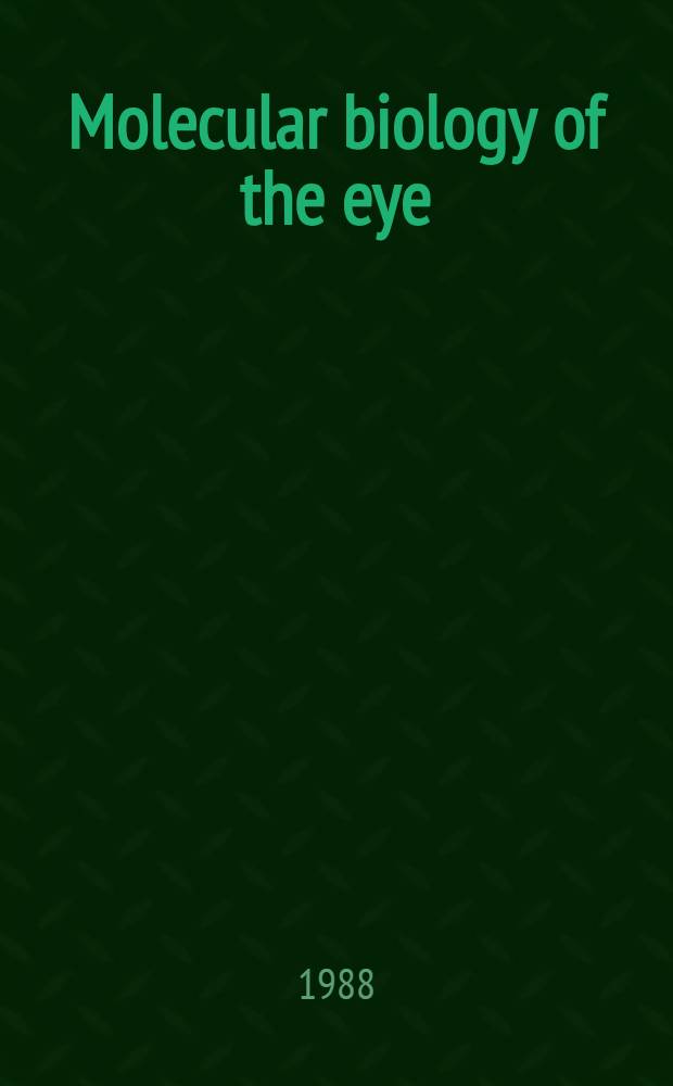 Molecular biology of the eye : Genes, vision a. ocular disease : Proc. of a Nat. eye inst. - UCLA symp., held at Santa Fe, N. M., Febr. 6-12, 1988
