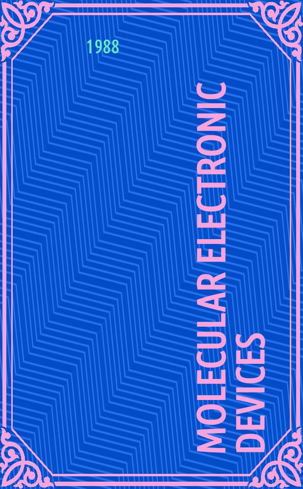 Molecular electronic devices : Proc. of the 3d Intern. symp. on molecular electronic devices, Arlington, Virginia, 6-8 Oct., 1986