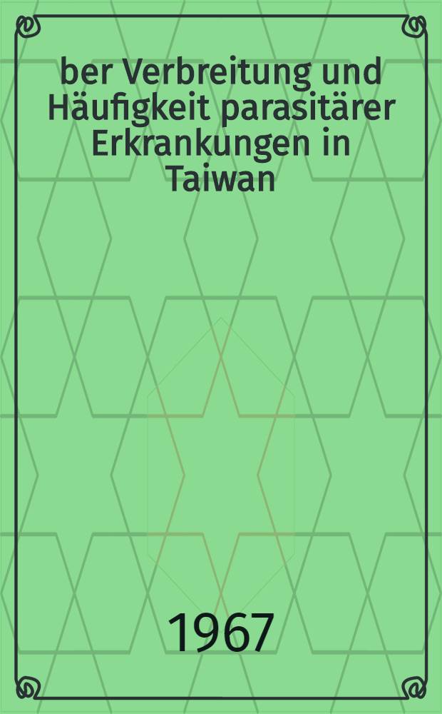 Über Verbreitung und Häufigkeit parasitärer Erkrankungen in Taiwan(Formosa) : Inaug.-Diss. ... der ... Med. Fakultät der ... Univ. zu Bonn