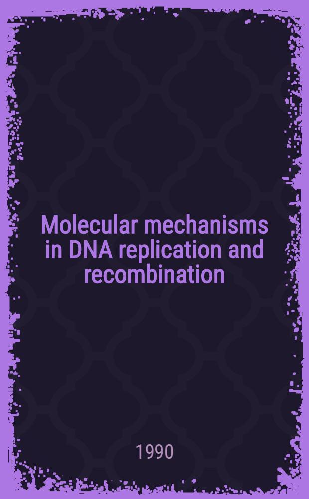 Molecular mechanisms in DNA replication and recombination : Proc. of a UCLA symp., held at Keystone, Colo, March 27-April 3, 1989