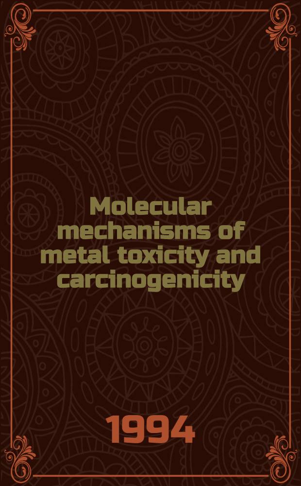 Molecular mechanisms of metal toxicity and carcinogenicity : Papers of the 2d Intern. meet. on molecular mechanisms of metal toxicity a. carcinogenicity, held 10-17 Jan. 1993 in Madonna di Campiglio, Italy