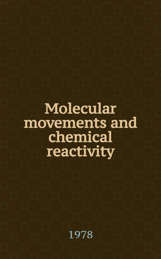 Molecular movements and chemical reactivity : As conditioned by membranes enzymes and other macromolecules : XVIth Solvay conf. on chemistry Brussels, Nov. 22-Nov. 26, 1976