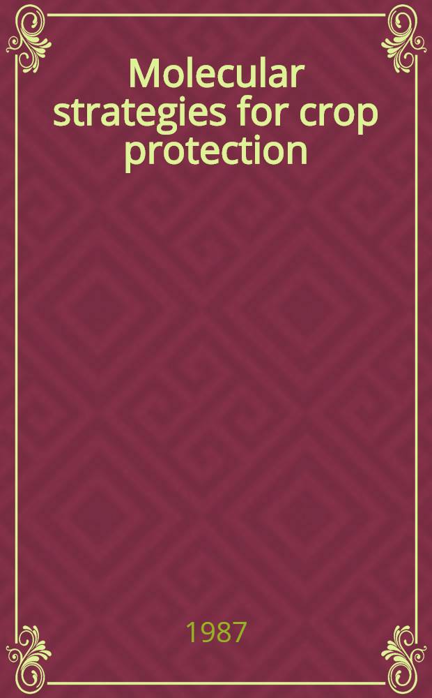 Molecular strategies for crop protection : Proc. of a DuPont-UCLA symp. on molecular strategies for crop protection, held in Steamboat Springs (Colo.) Mar. 30 - Apr. 6, 1986