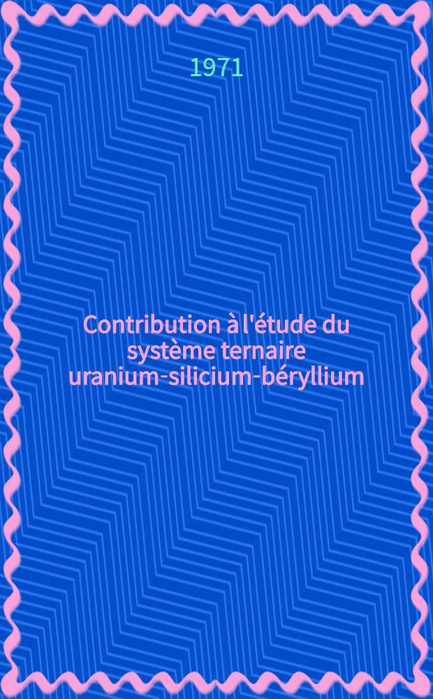 Contribution à l'étude du système ternaire uranium-silicium-béryllium