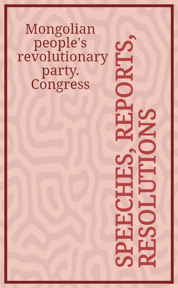 Speeches, reports, resolutions