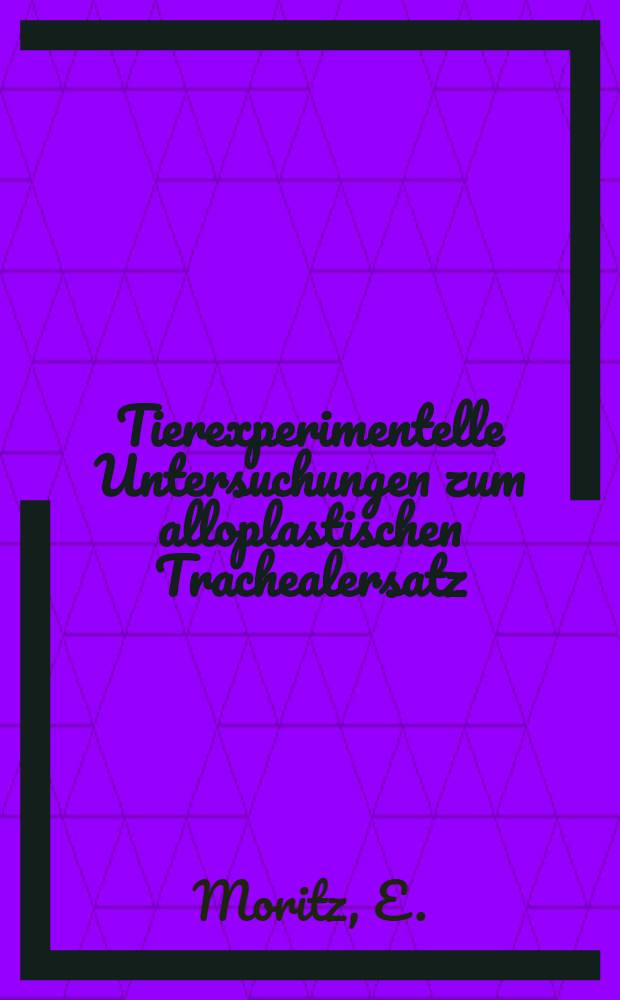 Tierexperimentelle Untersuchungen zum alloplastischen Trachealersatz