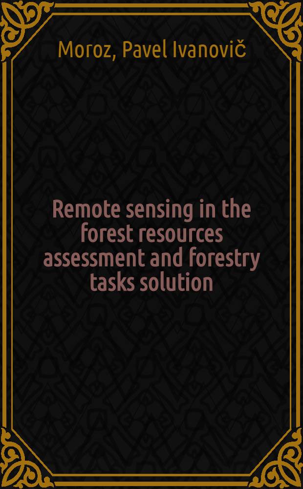 Remote sensing in the forest resources assessment and forestry tasks solution : UN Intern. training workshop on Earth remote sensing data practical applications for forestry, Moscow, USSR, May 21 - June 9, 1984