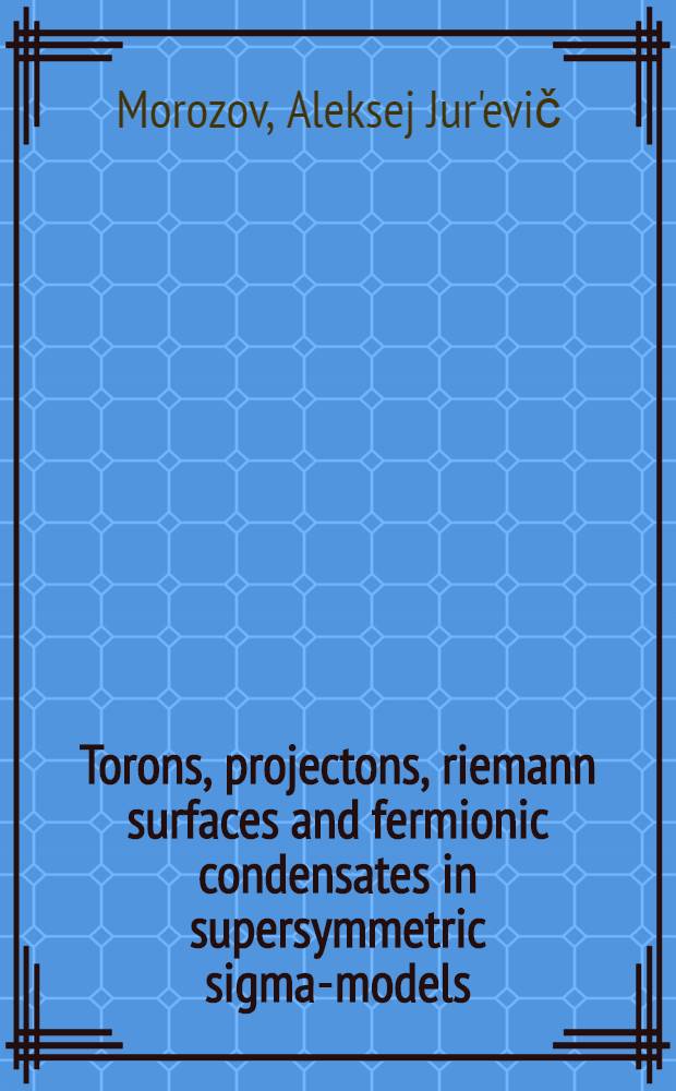 Torons, projectons, riemann surfaces and fermionic condensates in supersymmetric sigma-models