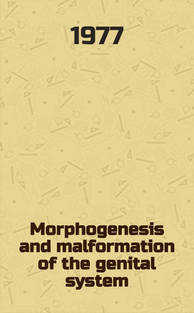 Morphogenesis and malformation of the genital system : The Third intern. conf. on morphogenesis and malformation : Held at Lake Wilderness, Wa. July 1976 : Spons. by the Nat. found. - March of dimes