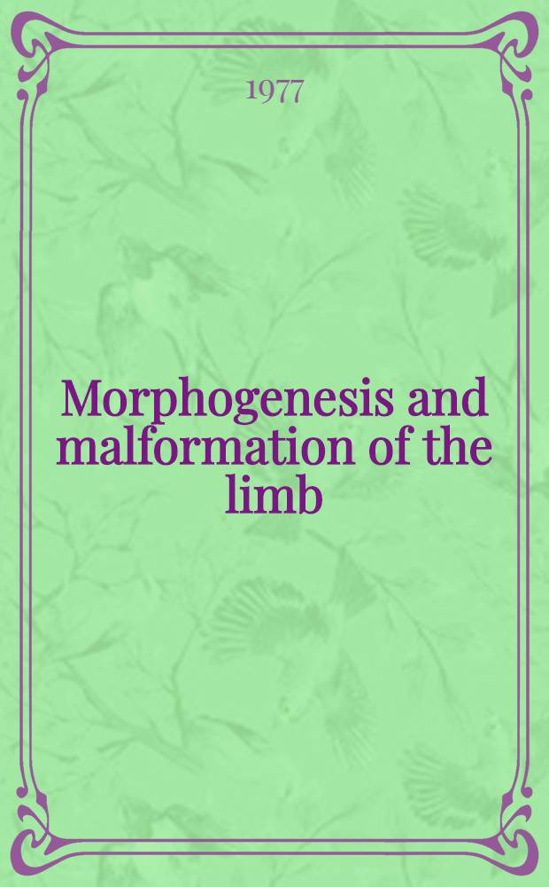 Morphogenesis and malformation of the limb : The Second intern. conf. on morphogenesis and malformation : Held at Titisee, Federal Republic of Germany : Spons. by the Nat. found. - March of dimes