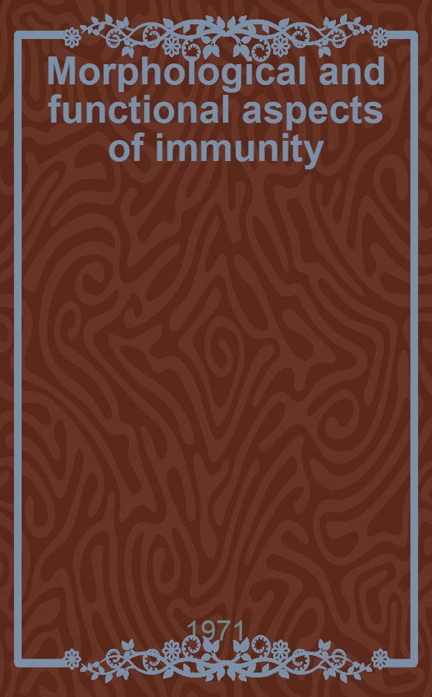 Morphological and functional aspects of immunity : Proceedings of the 3d Intern. conference on lymphatic tissue and germinal centers held in Uppsala, Sweden, Sept. 1-4, 1970