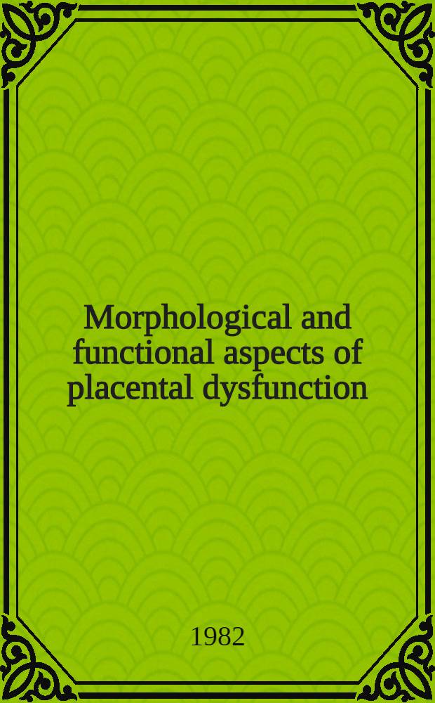 Morphological and functional aspects of placental dysfunction : Symposium