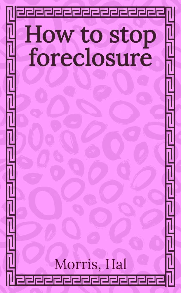 How to stop foreclosure : America's leading expert tells you how to save your home a. property
