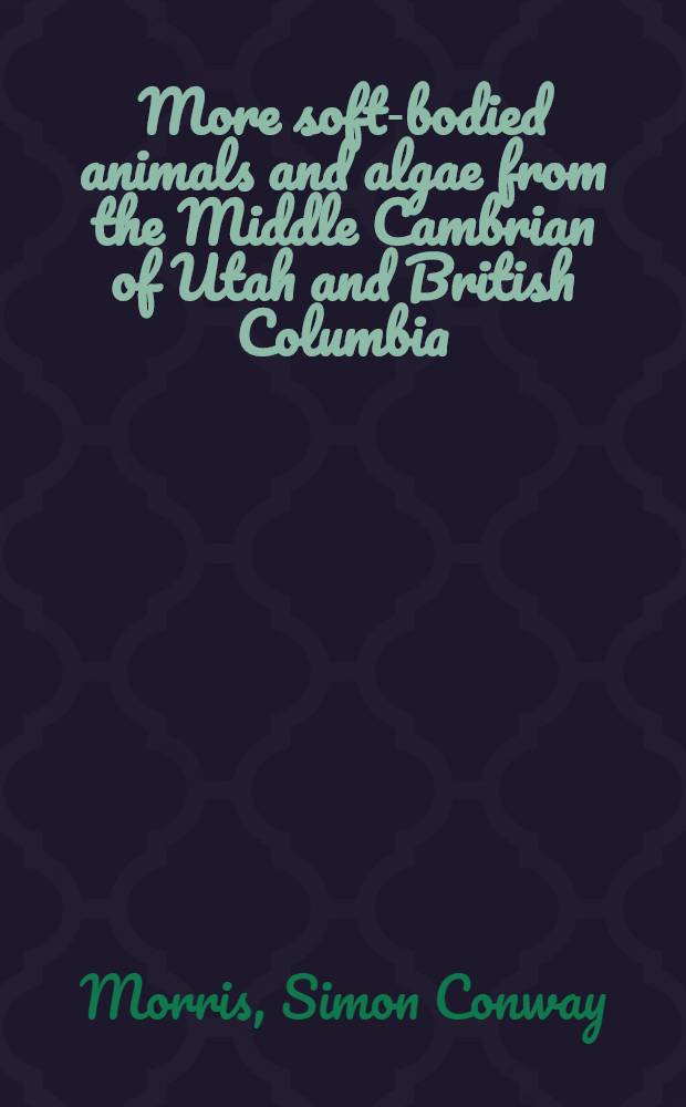 More soft-bodied animals and algae from the Middle Cambrian of Utah and British Columbia