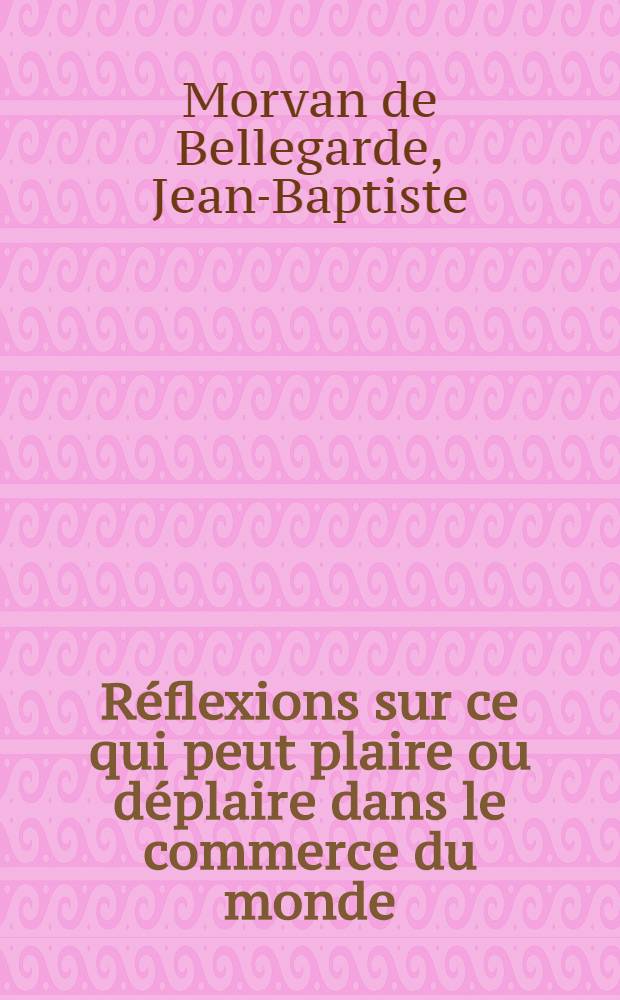 Réflexions sur ce qui peut plaire ou déplaire dans le commerce du monde