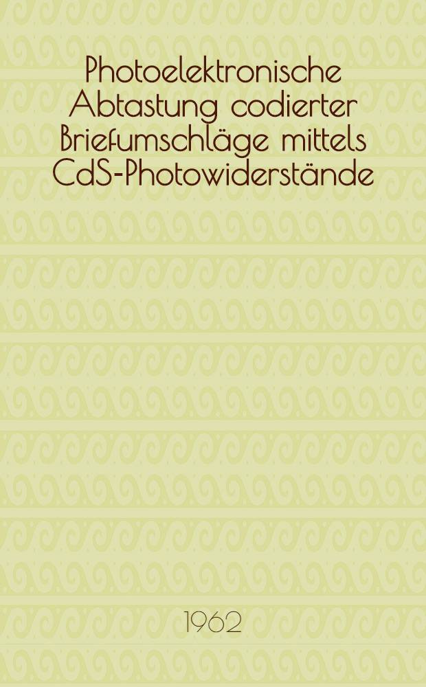 Photoelektronische Abtastung codierter Briefumschl&auml;ge mittels CdS-Photowiderst&auml;nde : Von der Eidgen&ouml;ssischen techn. Hochschule in Z&uuml;rich ... genehmigte Promotionsarbeit